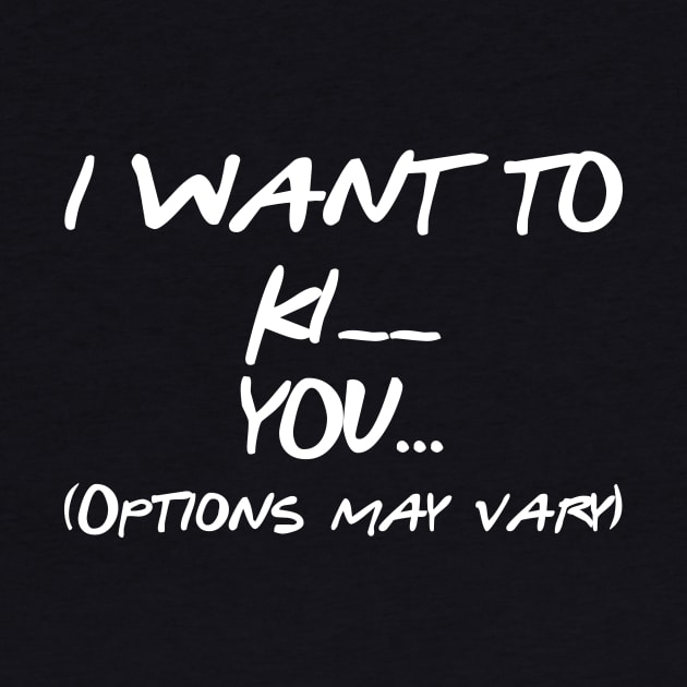 I WANT TO KI _ _ YOU... (Options may vary) by Dnatz